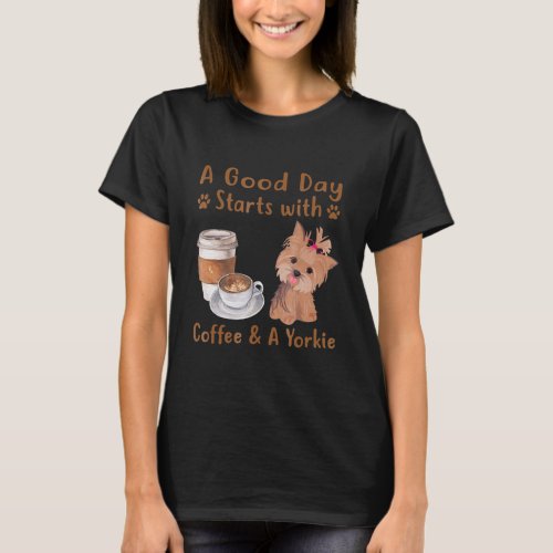 a good day starts with coffee and a yorkie T_Shirt