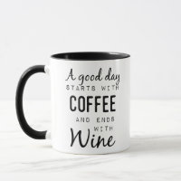 A Good Day Starts With Coffee And Ends With Wine Mug