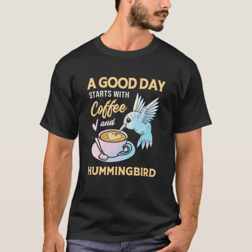 A Good Day Starts With Coffee And Hummingbird T_Shirt