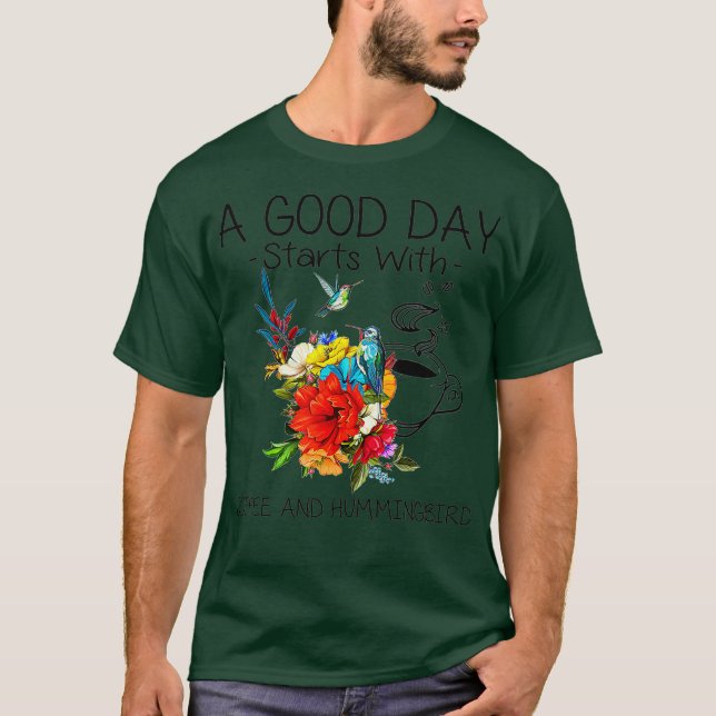A Good Day Starts With Coffee And Hummingbird T-Shirt (Front)
