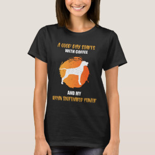 A Good Day Starts With Coffee and My German Shorth T-Shirt
