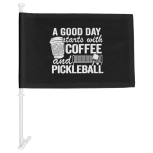 A Good Day Starts With Coffee And Pickleball   Car Flag