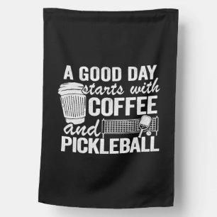 A Good Day Starts With Coffee And Pickleball House Flag
