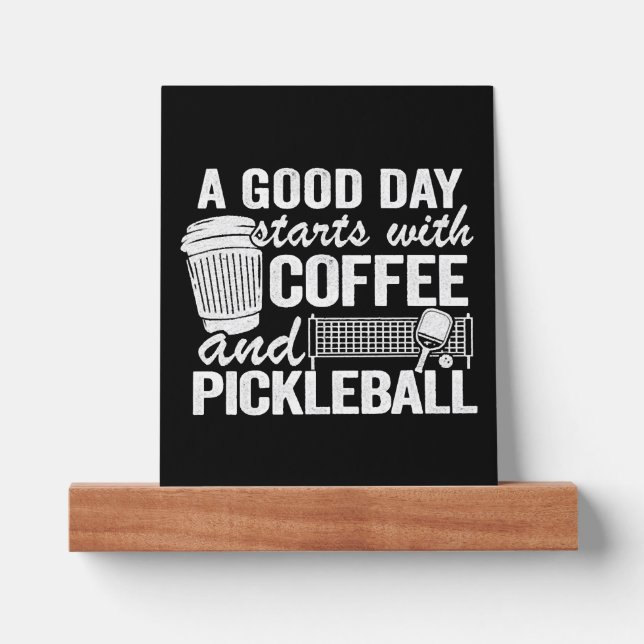 A Good Day Starts With Coffee And Pickleball   Picture Ledge (Front)