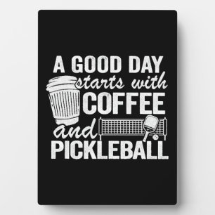 A Good Day Starts With Coffee And Pickleball Plaque