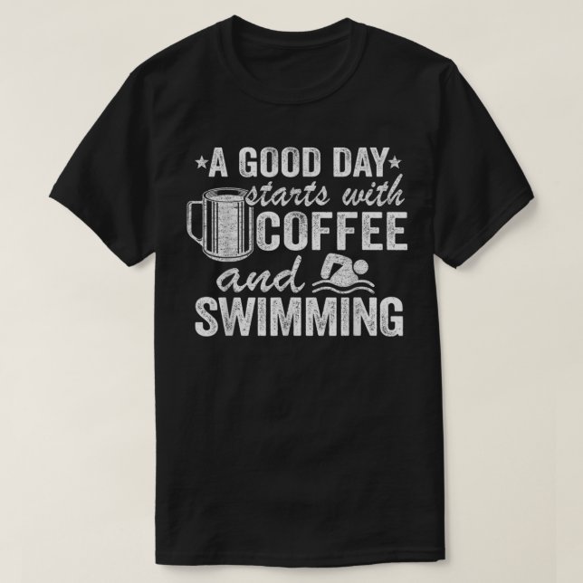 A Good Day Starts With Coffee And Swimming Funny S T-Shirt (Design Front)