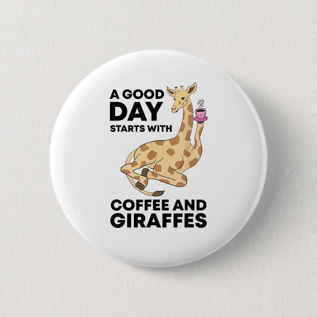 A Good Day Starts With Coffee & Giraffe Gift Funny Button (Front)