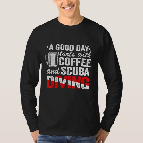 A Good Day Starts With Coffee Scuba Diving Diver T_Shirt