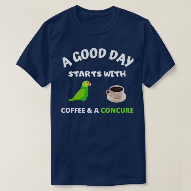 A good day starts with concure parrot amp coffee T-Shirt (Design Front)