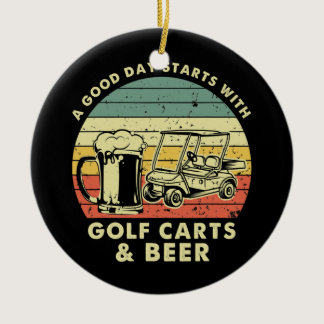 A Good Day Starts With Golf Carts And Beer Funny Ceramic Ornament