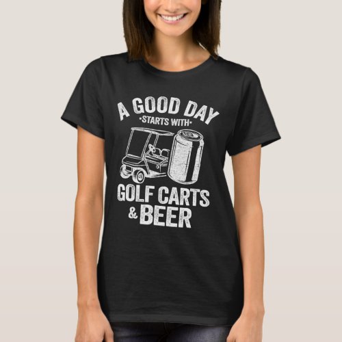 A Good Day Starts With Golf Carts And Beer Funny G T_Shirt