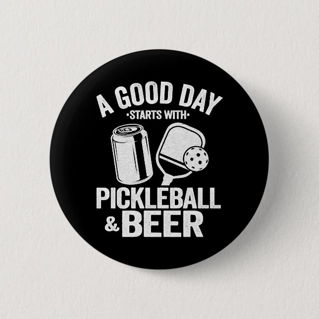 A Good Day Starts With Pickleball & Beer Funny  Button (Front)