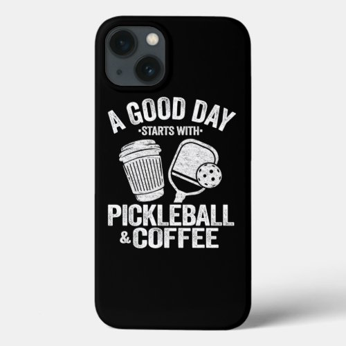 A Good Day Starts With Pickleball Coffee Funny Pic iPhone 13 Case