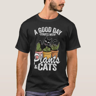 A Good Day Starts With Plants & Cats Plant Gardene T-Shirt