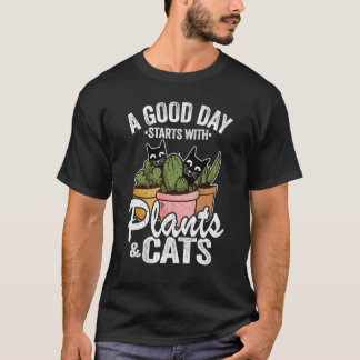 A Good Day Starts With Plants & Cats Plant Gardene T-Shirt