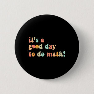 A Good Day To Do Math Teacher Back To School Button
