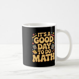 A Good Day To Do Math Teacher Lover School Stem St Coffee Mug