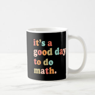 A Good Day To Do Math Test Day Testing Math Teache Coffee Mug