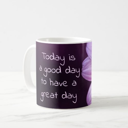 A Good Day To Have A Great Day Coffee Mug