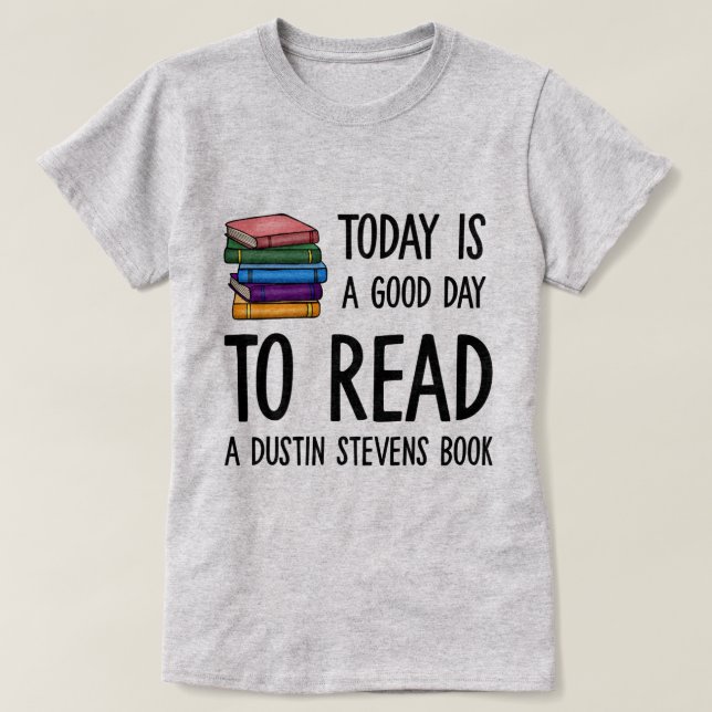 A Good Day to Read a Dustin Stevens Book T-Shirt (Design Front)