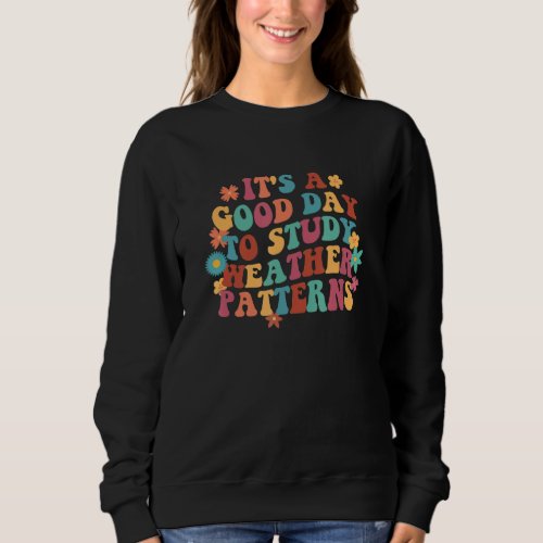 A Good Day To Study Weather Patterns Counselor Soc Sweatshirt