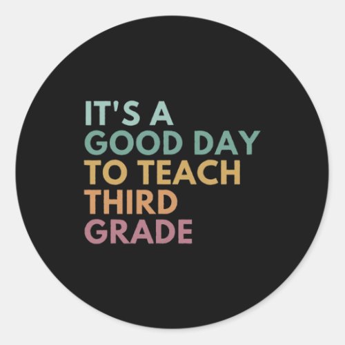 A Good Day To Teach Third Grade Teacher Third Grad Classic Round Sticker