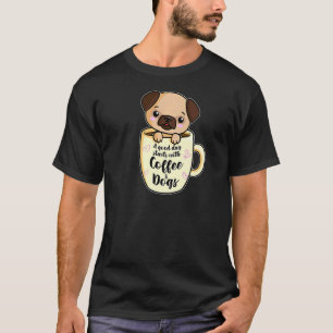 A Good Day With Coffee And Dogs Pug Coffee 1 T-Shirt