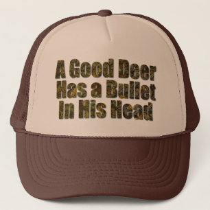 A Good Deer Has a Bullet in His Head Trucker Hat