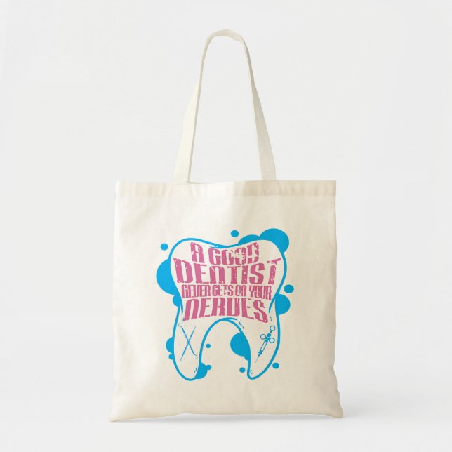 A Good Dentist Never Gets On Your NervesFunny Dent Tote Bag (Front)