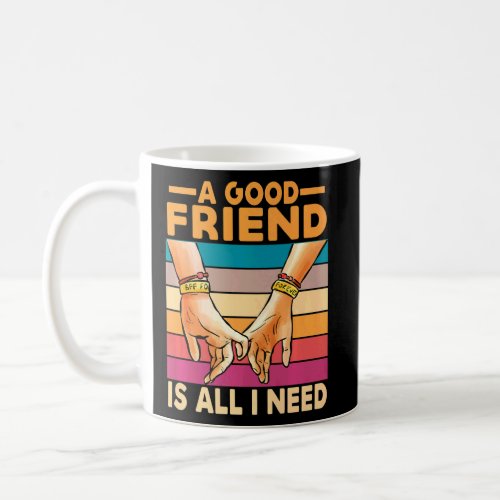 A Good Friend Is All I Need  Friend Costume Bestie Coffee Mug
