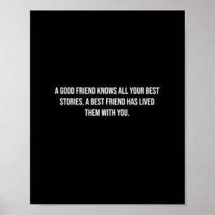 A Good Friend Knows All Your Best Stories Funny fr Poster