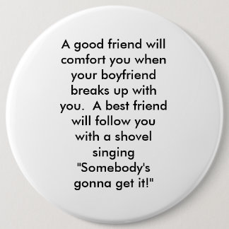 A good friend will comfort you when your boyfri... button