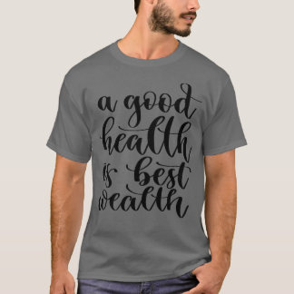 A Good Health Is Best Wealth 3 T-Shirt