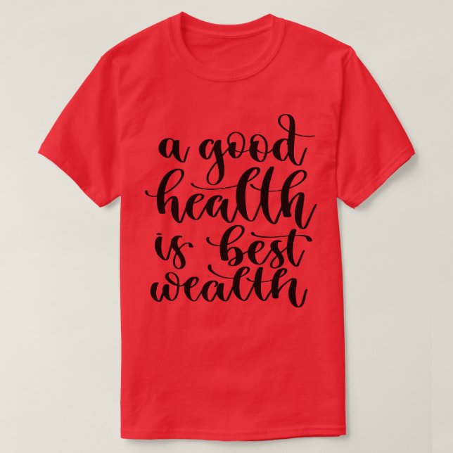 A Good Health Is Best Wealth 3 T-Shirt (Design Front)