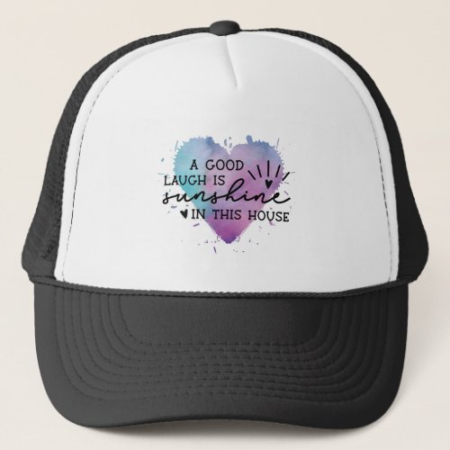 a_good_laugh_is_sunshine trucker hat