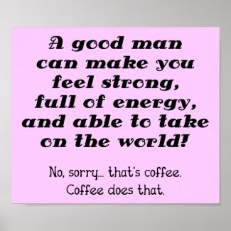 A Good Man Funny Coffee Poster Sign