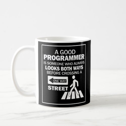 A Good Programmer Is Someone Who Always Look Both  Coffee Mug