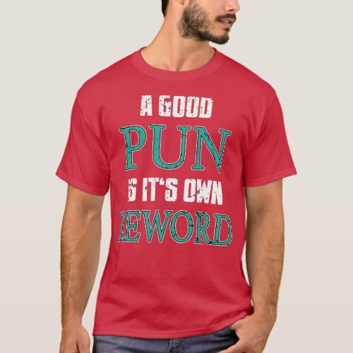 A Good Pun Is Its Own Reword Funny Saying  Copy  T_Shirt