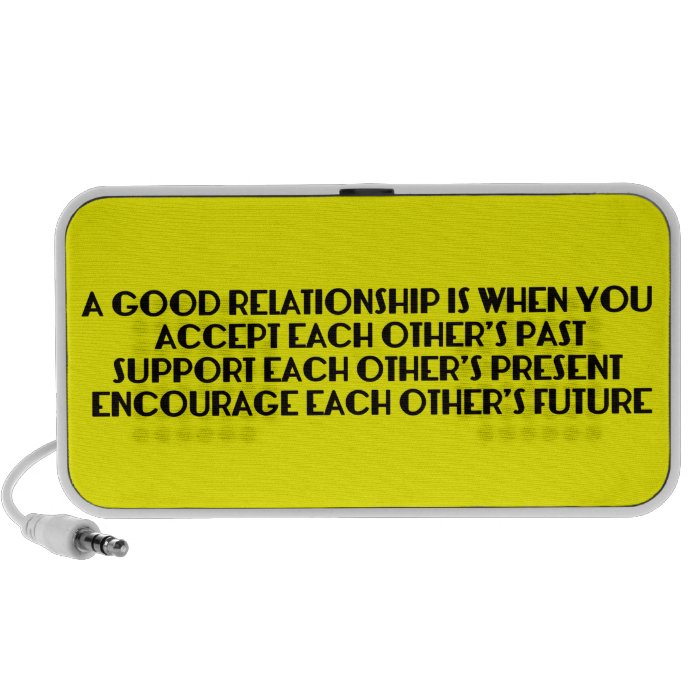 A GOOD RELATIONSHIP IS WHEN YOU ACCEPT EACH OTHER' LAPTOP SPEAKERS