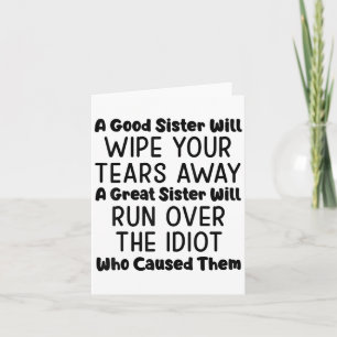 A Good Sister Will Wipe Your Tears Away A Great Si Card