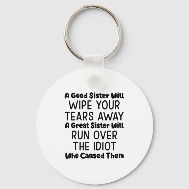 A Good Sister Will Wipe Your Tears Away A Great Si Keychain (Front)