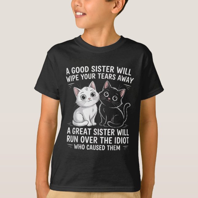 A Good Sister Will Wipe Your Tears Away Funny Cats T-Shirt (Front)