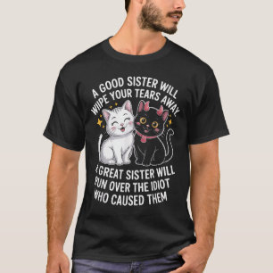 A Good Sister Will Wipe Your Tears Away Funny Cats T-Shirt