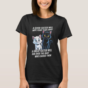 A Good Sister Will Wipe Your Tears Away Funny Cats T-Shirt