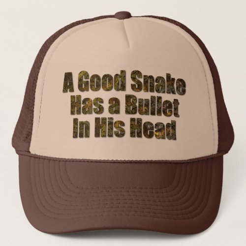 A Good Snake Has a Bullet in His Head Trucker Hat