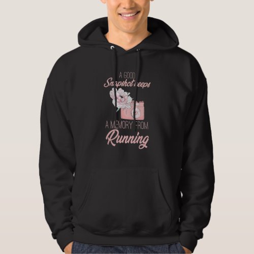 A Good Snapshot Keeps A Memory From Running Photog Hoodie
