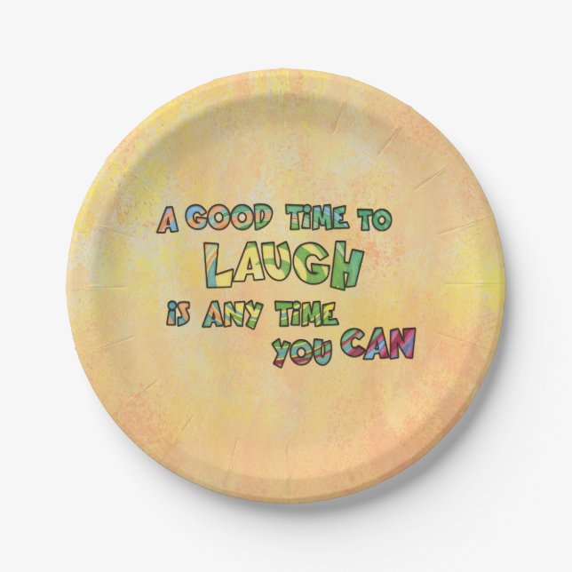 A GOOD TiME TO LAUGH iS ANy TiME yOU CAN  Paper Plates (Front)
