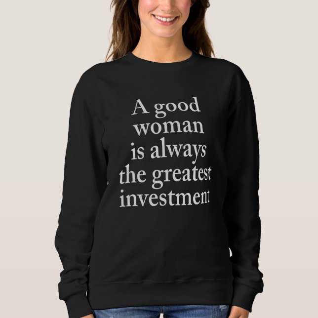 A Good Woman Is Always The Greatest Investment Cos Sweatshirt (Front)