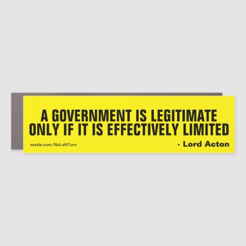 A government is legitimate only if it is limited b car magnet