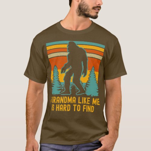 A Grandma Like Me Is Hard To Find Bigfoot T_Shirt